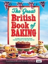 The Great British Book of Baking (eBook): 120 Best-Loved Recipes From Teatime Treats to Pies and Pasties. To Accompany BBC2's The Great British Bake-Off